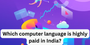 Read more about the article Which computer language is highly paid in India?