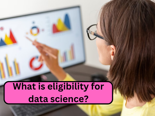 Read more about the article What is eligibility for data science?