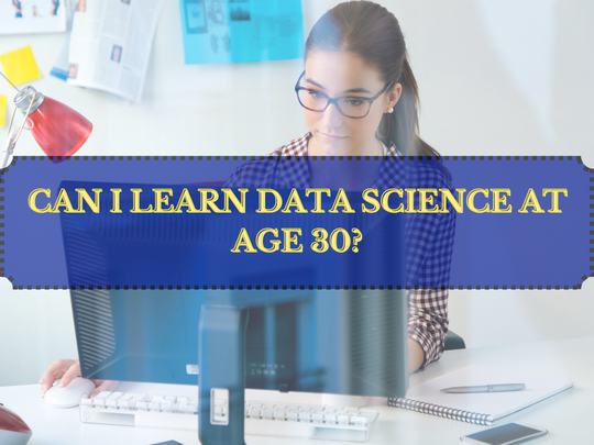 Read more about the article Can I learn data science at age 30?