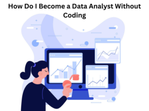 Read more about the article How Do I Become a Data Analyst Without Coding