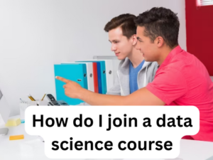 Read more about the article How do I join a data science course