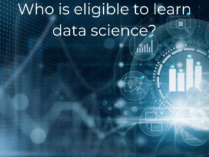 Read more about the article Who is eligible to learn data science?