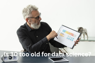 You are currently viewing Is 30 too old for data science?