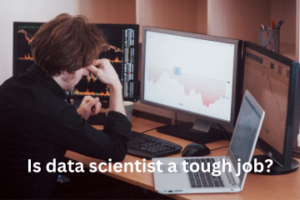 Read more about the article Is data scientist a tough job?